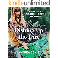 Dishing Up the Dirt: Simple Recipes for Cooking Through the Seasons (Farm-to-Table Cookbooks Book 1) book cover Dishing Up the Dirt: Simple Recipes for Cooking Through the Seasons (Farm-to-Table Cookbooks Book 1) book cover