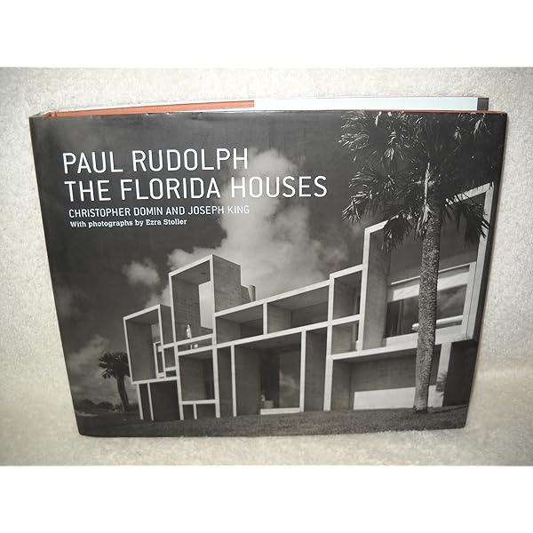 Paul Rudolph: The Florida Houses: Domin, Christopher, King, Joseph