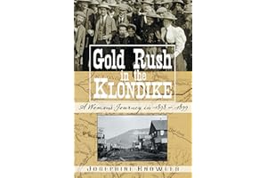 Gold Rush in the Klondike: A Woman’s Journey in 1898–1899