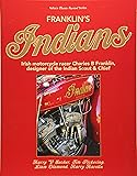 Franklins Indians: Irish motorcycle racer Charles B Franklin, designer of the Indian Chief (Classic Reprint)
