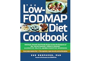 The Low-FODMAP Diet Cookbook: 150 Simple, Flavorful, Gut-Friendly Recipes to Ease the Symptoms of IBS, Celiac Disease, Crohn’s Disease, Ulcerative Colitis, and Other Digestive Disorders
