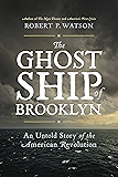 The Ghost Ship of Brooklyn: An Untold Story of the American Revolution