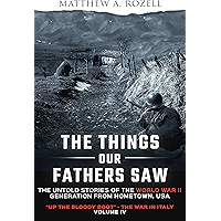 The Things Our Fathers Saw—The Untold Stories of the World War II Generation-Volume IV: Up the Bloody Boot—The War in… book cover The Things Our Fathers Saw—The Untold Stories of the World War II Generation-Volume IV: Up the Bloody Boot—The War in… book cover