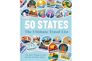 50 States The Ultimate Travel List: The Best Things to See and Do in Every State
