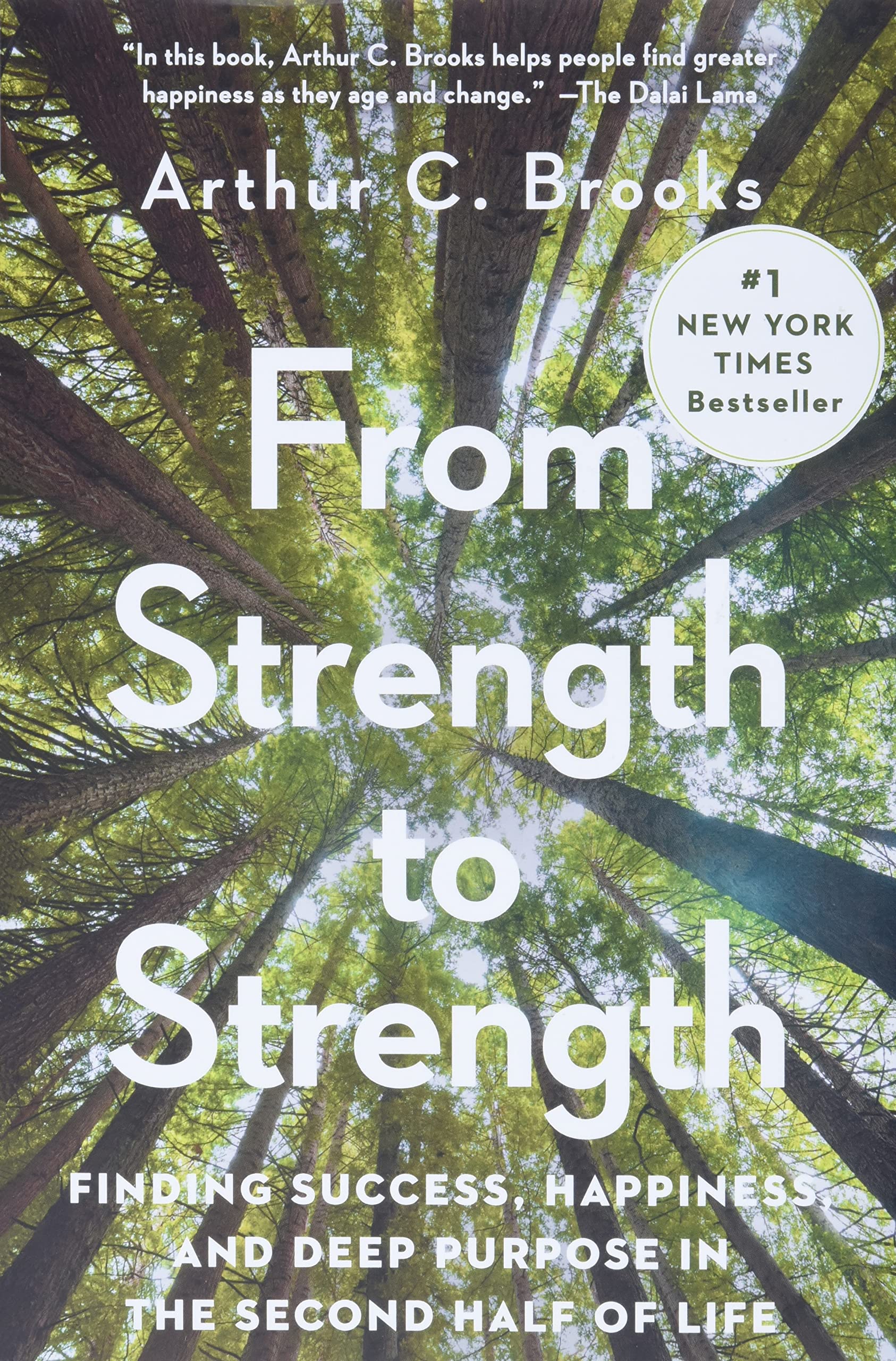 From Strength To Strength Finding Success Happiness And Deep Purpose In The Second Half Of Life Brooks Arthur C Amazon Com Books