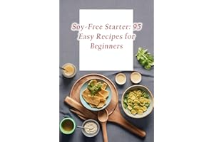 Soy-Free Starter: 95 Easy Recipes for Beginners