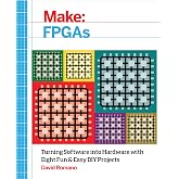 Make: FPGAs: Turning Software into Hardware with Eight Fun and Easy DIY Projects