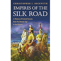 Empires of the Silk Road: A History of Central Eurasia from the Bronze Age to the Present book cover