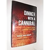 Dinner with a Cannibal: The Complete History of Mankind's Oldest Taboo
