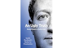 An Ugly Truth: Inside Facebook's Battle for Domination