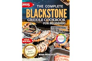 The Complete Blackstone Griddle Cookbook For Beginners: simple & Delicious Recipes for BBQs, Grilling, and Everyday Meals—Fro
