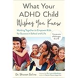 What Your ADHD Child Wishes You Knew: Working Together to Empower Kids for Success in School and Life