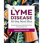 The Lyme Disease 30-Day Meal Plan: Healthy Recipes and Lifestyle Tips to Ease Symptoms