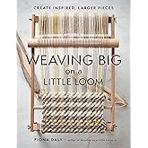Weaving Big on a Little Loom: Create Inspired Larger Pieces