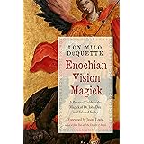 Enochian Vision Magick: A Practical Guide to the Magick of Dr. John Dee and Edward Kelley