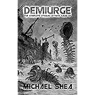Demiurge: The Complete Cthulhu Mythos Tales of Michael Shea