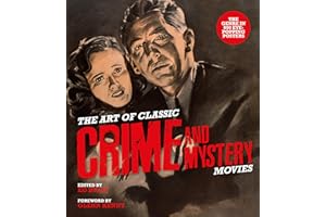The Art of Classic Crime and Mystery Movies: From the Earliest Poverty Row Movies to the Films of the 1970s