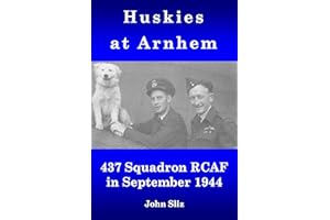 Huskies at Arnhem: 437 Squadron RCAF in September 1944