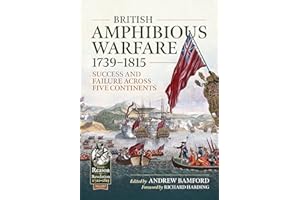 British Amphibious Warfare 1739-1815: Success and Failure Across Five Continents. (Volume 157)