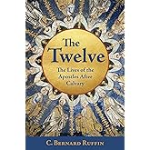 The Twelve: The Lives of the Apostles After Calvary