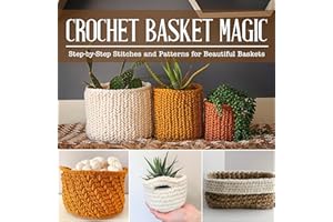 Crochet Basket Magic: Step-by-Step Stitches and Patterns for Beautiful Baskets