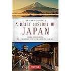 A Brief History of Japan: Samurai, Shogun and Zen: The Extraordinary Story of the Land of the Rising Sun (Brief History of As