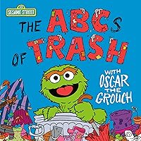 The ABCs of Trash with Oscar the Grouch (Sesame Street) (123 Sesame Street)