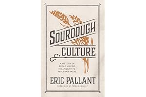Sourdough Culture: A History of Bread Making from Ancient to Modern Bakers