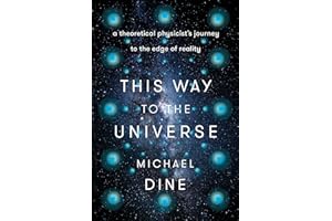 This Way to the Universe: A Theoretical Physicist's Journey to the Edge of Reality