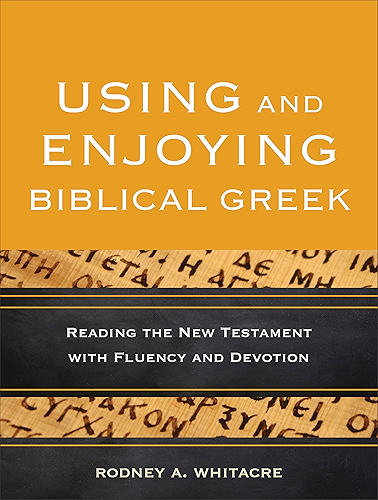 Download Using and Enjoying Biblical Greek: Reading the New Testament with Fluency and Devotion (English Edition) PDF