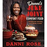 Danni's Juke Joint Comfort Food Cookbook: Modern-Day Recipes, Ole Skool Flavas―Bold Southern Comfort Food Favorites