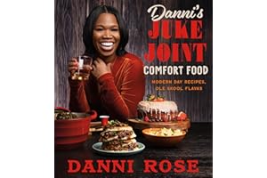 Danni's Juke Joint Comfort Food Cookbook: Modern-Day Recipes, Ole Skool Flavas―Bold Southern Comfort Food Favorites