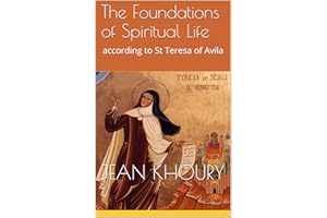 The Foundations of Spiritual Life: according to St Teresa of Avila