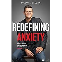 Redefining Anxiety: What It Is, What It Isn't, and How to Get Your Life Back
