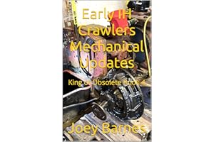 Early IH Crawlers Mechanical Updates: King of Obsolete Book 4 (King of Obsolete Mechanical Updates)