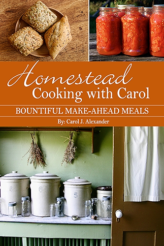 Download Homestead Cooking with Carol: Bountiful Make-ahead Meals (English Edition) PDF