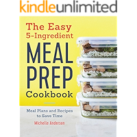 The Easy 5 Ingredient Meal Prep Cookbook: Meal Plans and Recipes to Save Time book cover The Easy 5 Ingredient Meal Prep Cookbook: Meal Plans and Recipes to Save Time book cover