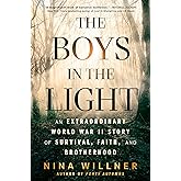 The Boys in the Light: An Extraordinary World War II Story of Survival, Faith, and Brotherhood