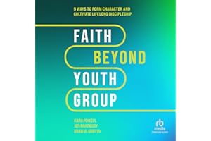 Faith Beyond Youth Group: Five Ways to Form Character and Cultivate Lifelong Discipleship