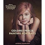 Colored Pencil Painting Portraits: Master a Revolutionary Method for Rendering Depth and Imitating Life