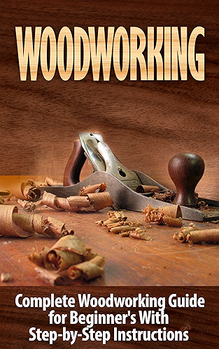 Download Woodworking: Woodworking Guide for Beginner's With Step-by-Step Instructions : Woodworking (Crafts and Hobbies, Woodworking Projects, Wood Toys, Furniture ... Improvement, Carpentry) (English Edition) PDF