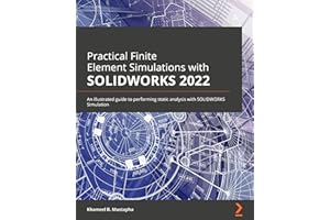 Practical Finite Element Simulations with SOLIDWORKS 2022: An illustrated guide to performing static analysis with SOLIDWORKS