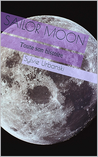 Download Sailor Moon: Toute son histoire PDF