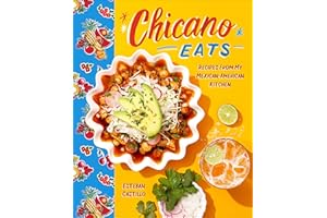 Chicano Eats: Recipes from My Mexican-American Kitchen