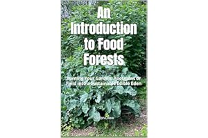 An Introduction to Food Forests: Turning Your Garden, Allotment or Field into a Sustainable Edible Eden (BiteSizedGardening B