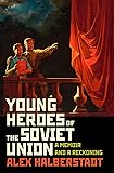 Young Heroes of the Soviet Union: A Memoir and a Reckoning