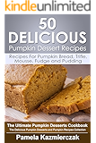 50 Delicious Pumpkin Dessert Recipes – Recipes For Pumpkin Bread, Trifle, Mousse, Fudge and Pudding (The Ultimate Pumpkin Desserts Cookbook - The Delicious ... Desserts and Pumpkin Recipes Collection 7)