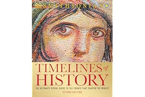 Timelines of History: The Ultimate Visual Guide to the Events That Shaped the World, 2nd Edition
