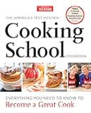 The America's Test Kitchen Cooking School Cookbook: Everything You Need to Know to Become a Great Cook