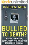 BULLIED TO DEATH: A Story Of Bullying, Social Media, And The Suicide Of Sherokee Harriman